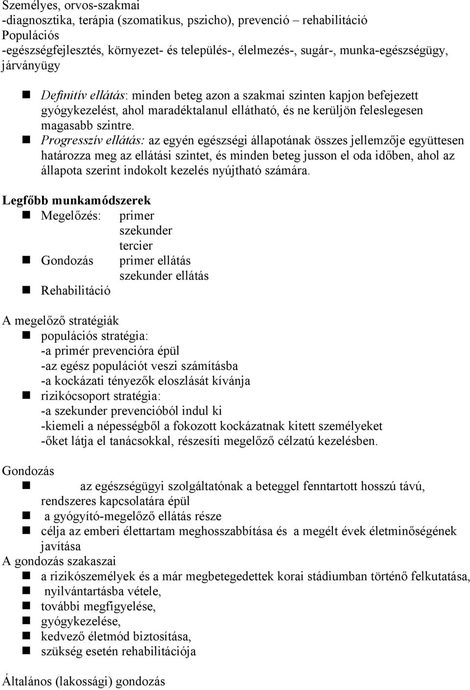 Progresszív ellátás: az egyén egészségi állapotának összes jellemzője együttesen határozza meg az ellátási szintet, és minden beteg jusson el oda időben, ahol az állapota szerint indokolt kezelés