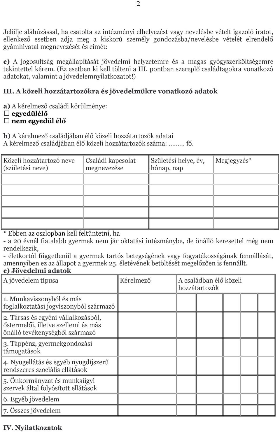 pontban szereplő családtagokra vonatkozó adatokat, valamint a jövedelemnyilatkozatot!) III.