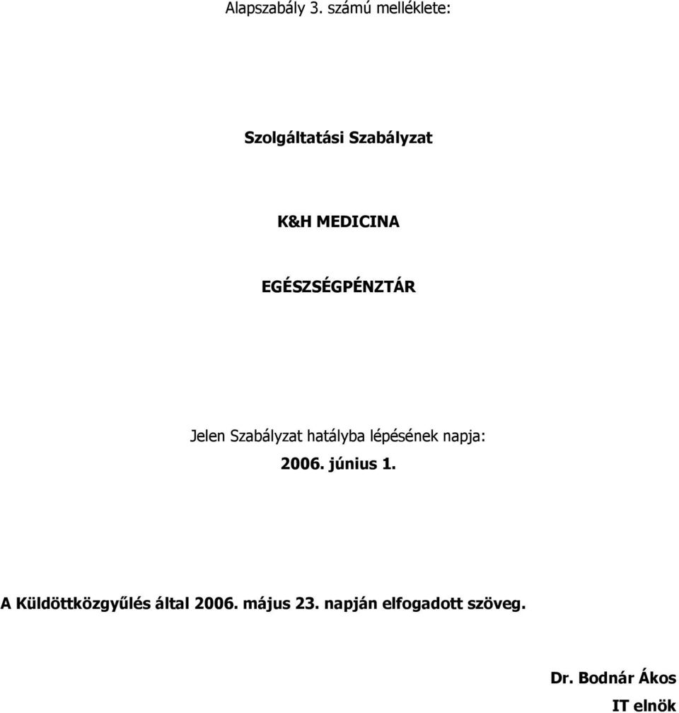 EGÉSZSÉGPÉNZTÁR Jelen Szabályzat hatályba lépésének napja: