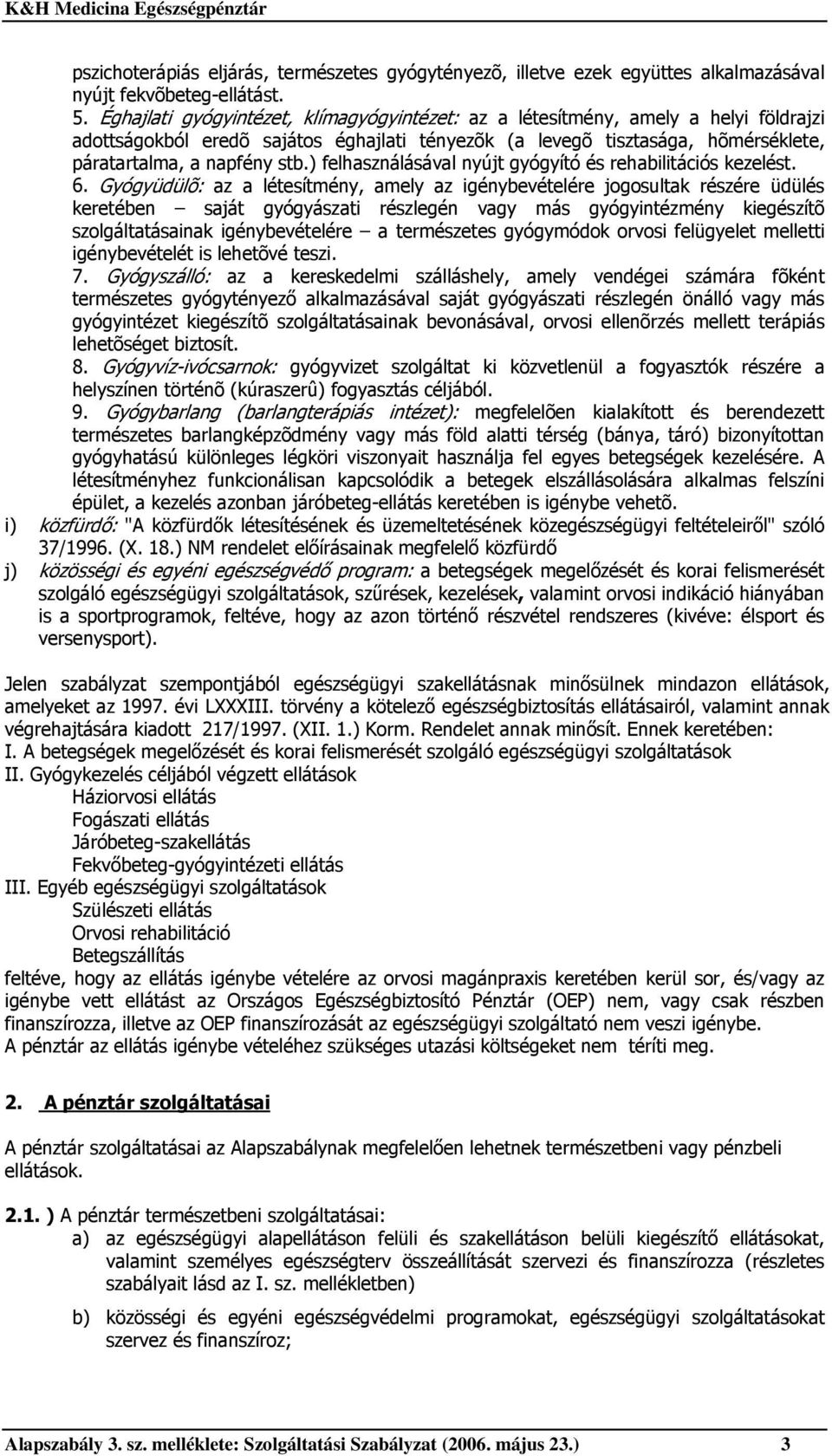 ) felhasználásával nyújt gyógyító és rehabilitációs kezelést. 6.