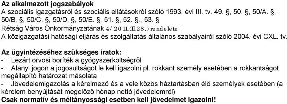 Az ügyintézéséhez szükséges iratok: - Lezárt orvosi boríték a gyógyszerköltségről - Alanyi jogon a jogosultságot le kell igazolni pl.