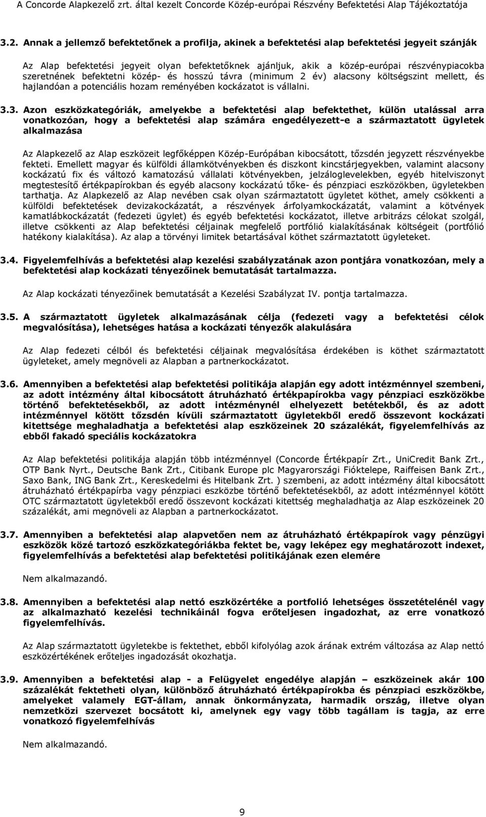 3. Azon eszközkategóriák, amelyekbe a befektetési alap befektethet, külön utalással arra vonatkozóan, hogy a befektetési alap számára engedélyezett-e a származtatott ügyletek alkalmazása Az