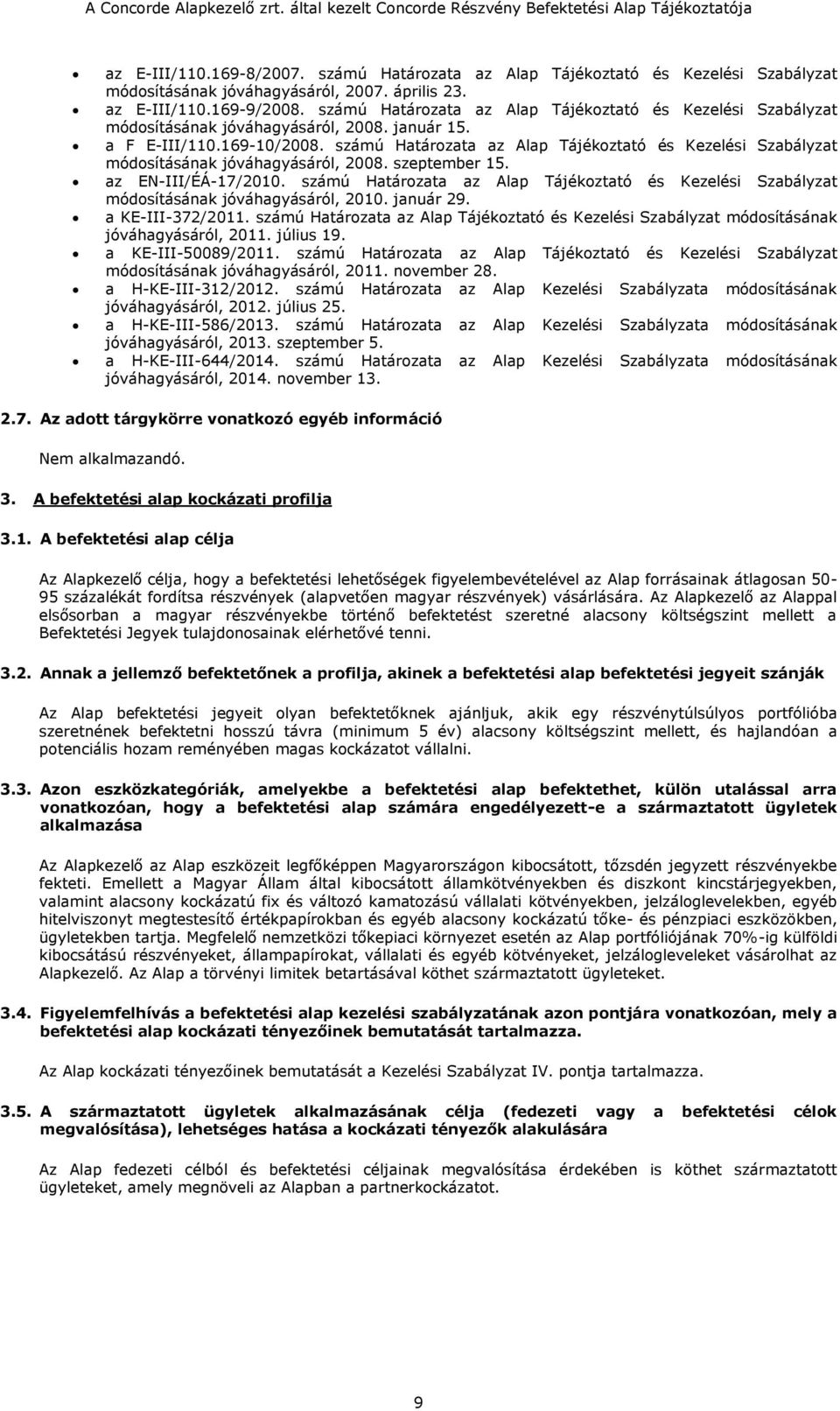 számú Határozata az Alap Tájékoztató és Kezelési Szabályzat módosításának jóváhagyásáról, 2008. szeptember 15. az EN-III/ÉÁ-17/2010.