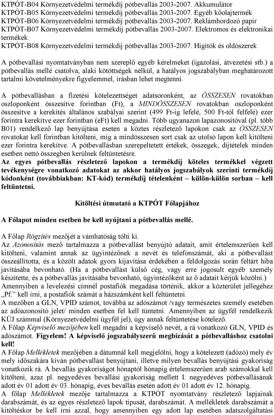 Elektromos és elektronikai termékek KTPÓT-B08 Környezetvédelmi termékdíj pótbevallás 2003-2007.