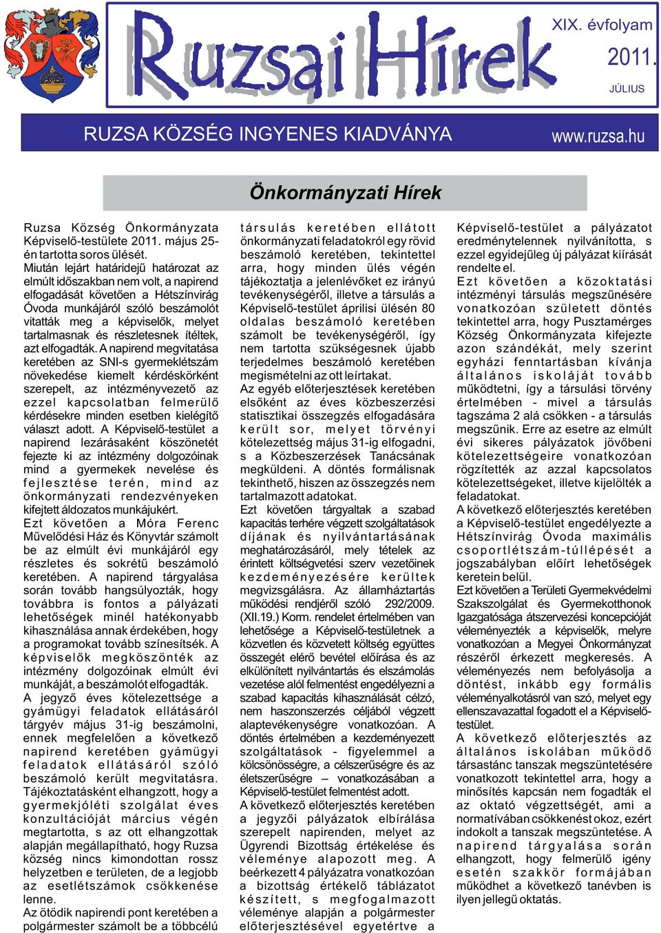 május 25- önkormányzati feladatokról egy rövid eredménytelennek nyilvánította, s én tartotta soros ülését.