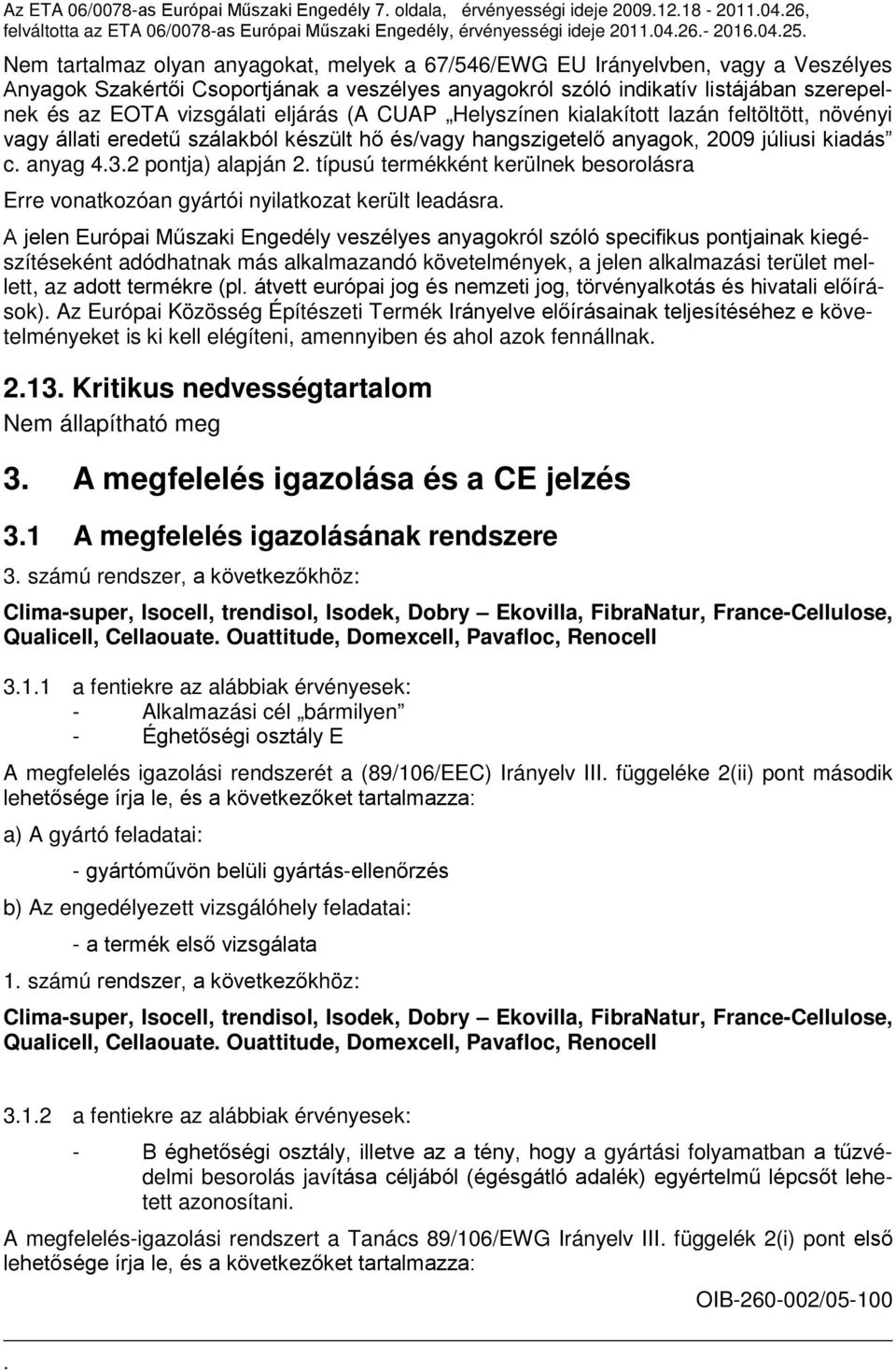 vizsgálati eljárás (A CUAP Helyszínen kialakított lazán feltöltött, növényi vagy állati eredetű szálakból készült hő és/vagy hangszigetelő anyagok, 2009 júliusi kiadás c. anyag 4.3.