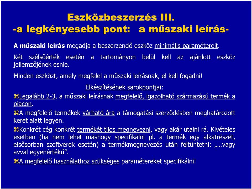 Elkészítésének sarokpontjai: Legalább 2-3, a műszaki leírásnak megfelelő, igazolható származású termék a piacon.