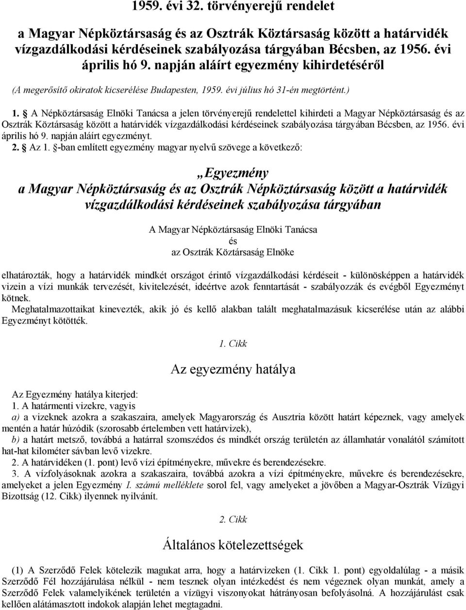 A Népköztársaság Elnöki Tanácsa a jelen törvényerejű rendelettel kihirdeti a Magyar Népköztársaság és az Osztrák Köztársaság között a határvidék vízgazdálkodási kérdéseinek szabályozása tárgyában