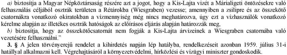 az előírásos eljárás alapján határozzák meg, b) biztosítja, hogy az összekötőcsatornát nem fogják a Kis-Lajta árvizeinek a Wiesgraben csatornába való vezetésére felhasználni. 3.