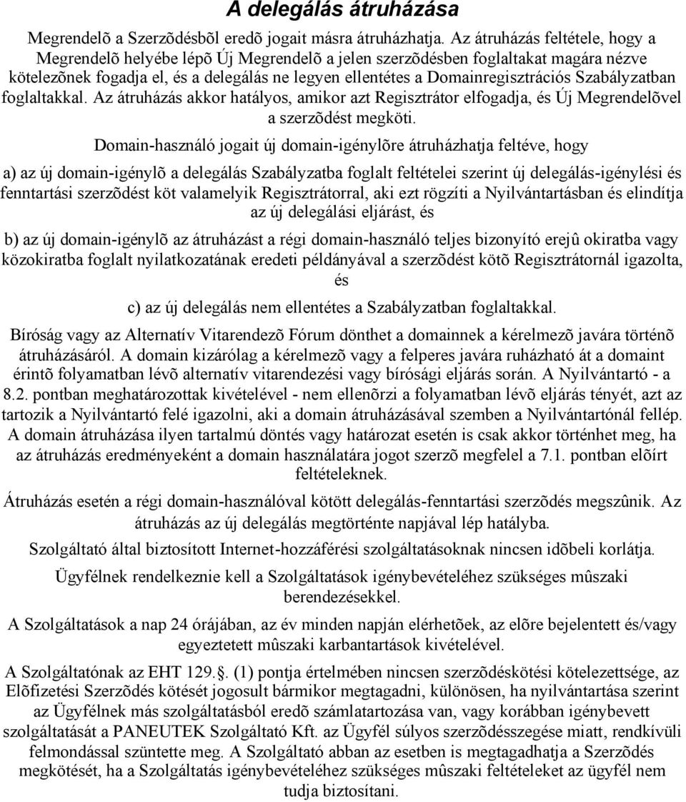 Szabályzatban foglaltakkal. Az átruházás akkor hatályos, amikor azt Regisztrátor elfogadja, és Új Megrendelõvel a szerzõdést megköti.
