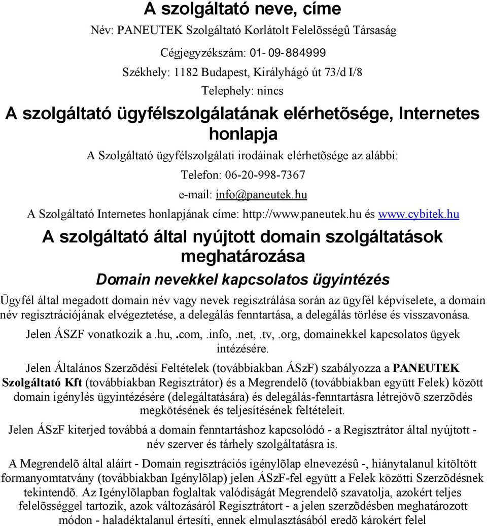 hu A Szolgáltató Internetes honlapjának címe: http://www.paneutek.hu és www.cybitek.