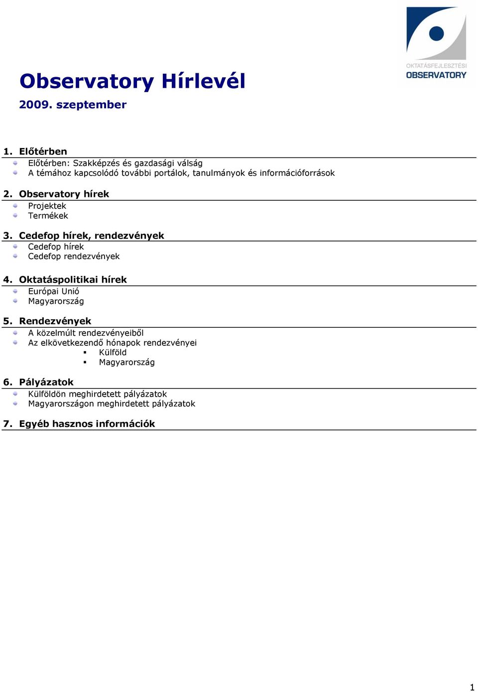 Observatry hírek Prjektek Termékek 3. Cedefp hírek, rendezvények Cedefp hírek Cedefp rendezvények 4.