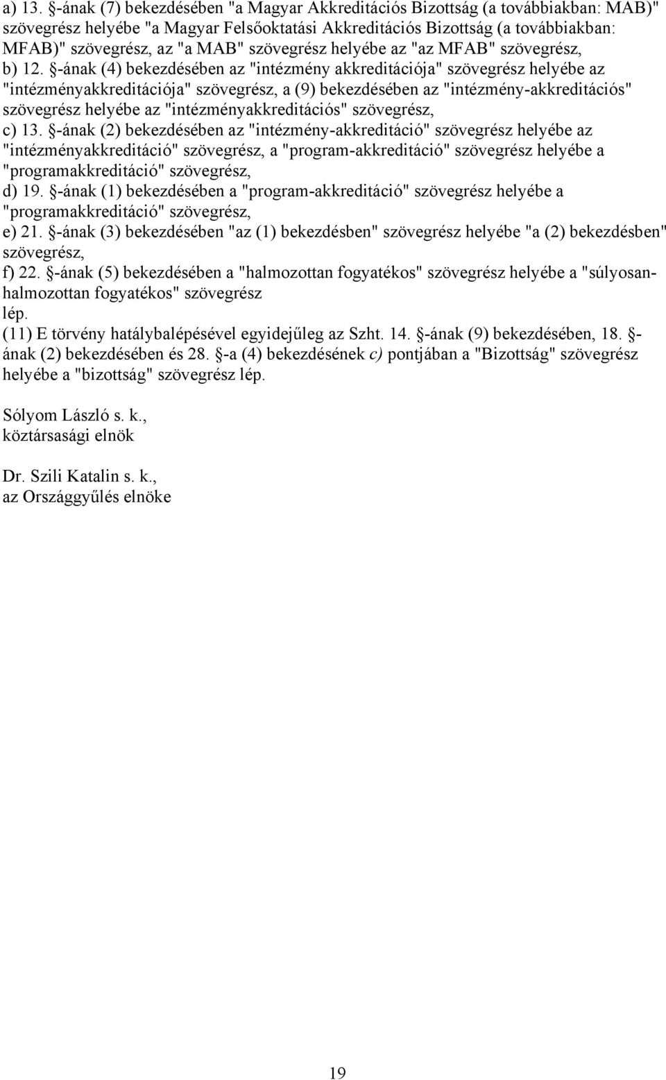 szövegrész helyébe az "az MFAB" szövegrész, b) 12.