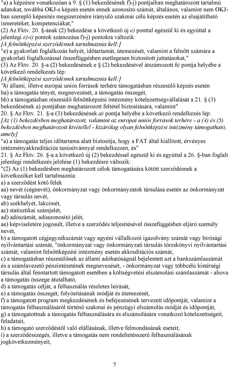 célú képzés esetén az elsajátítható ismereteket, kompetenciákat," (2) Az Fktv. 20.