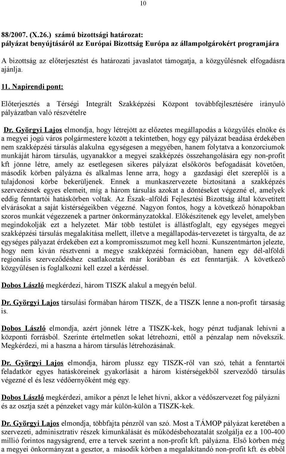 elfogadásra ajánlja. 11. Napirendi pont: Előterjesztés a Térségi Integrált Szakképzési Központ továbbfejlesztésére irányuló pályázatban való részvételre Dr.
