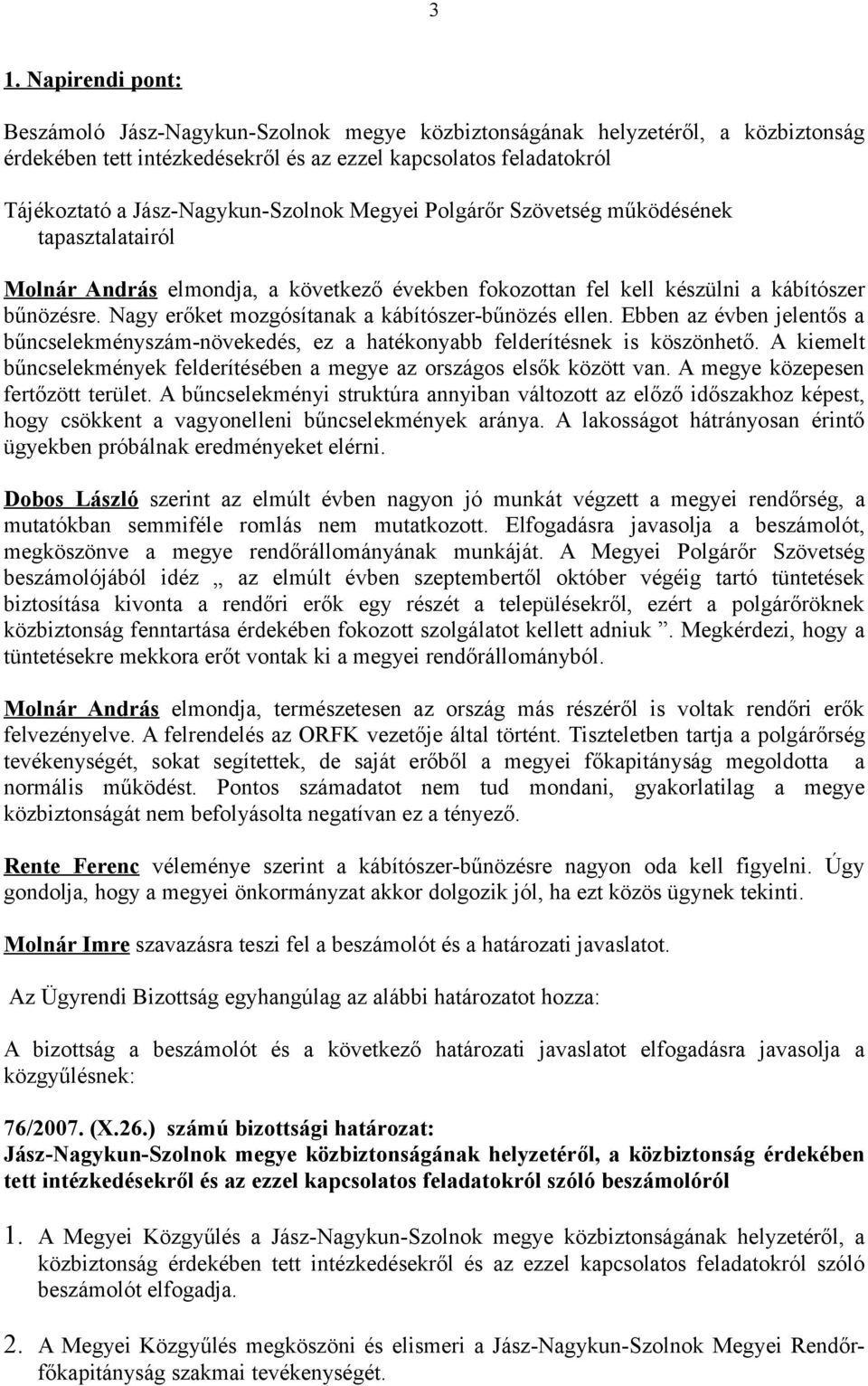 Nagy erőket mozgósítanak a kábítószer-bűnözés ellen. Ebben az évben jelentős a bűncselekményszám-növekedés, ez a hatékonyabb felderítésnek is köszönhető.