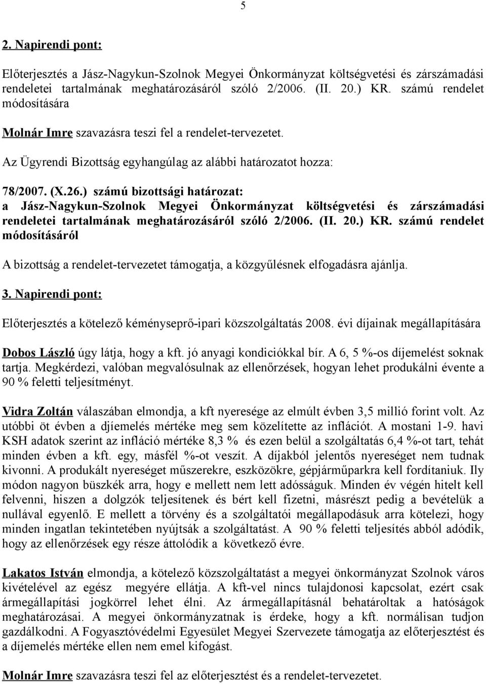 ) számú bizottsági határozat: a Jász-Nagykun-Szolnok Megyei Önkormányzat költségvetési és zárszámadási rendeletei tartalmának meghatározásáról szóló 2/2006. (II. 20.) KR.