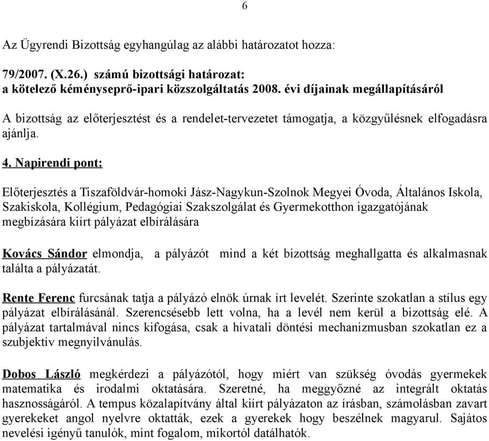 Napirendi pont: Előterjesztés a Tiszaföldvár-homoki Jász-Nagykun-Szolnok Megyei Óvoda, Általános Iskola, Szakiskola, Kollégium, Pedagógiai Szakszolgálat és Gyermekotthon igazgatójának megbízására