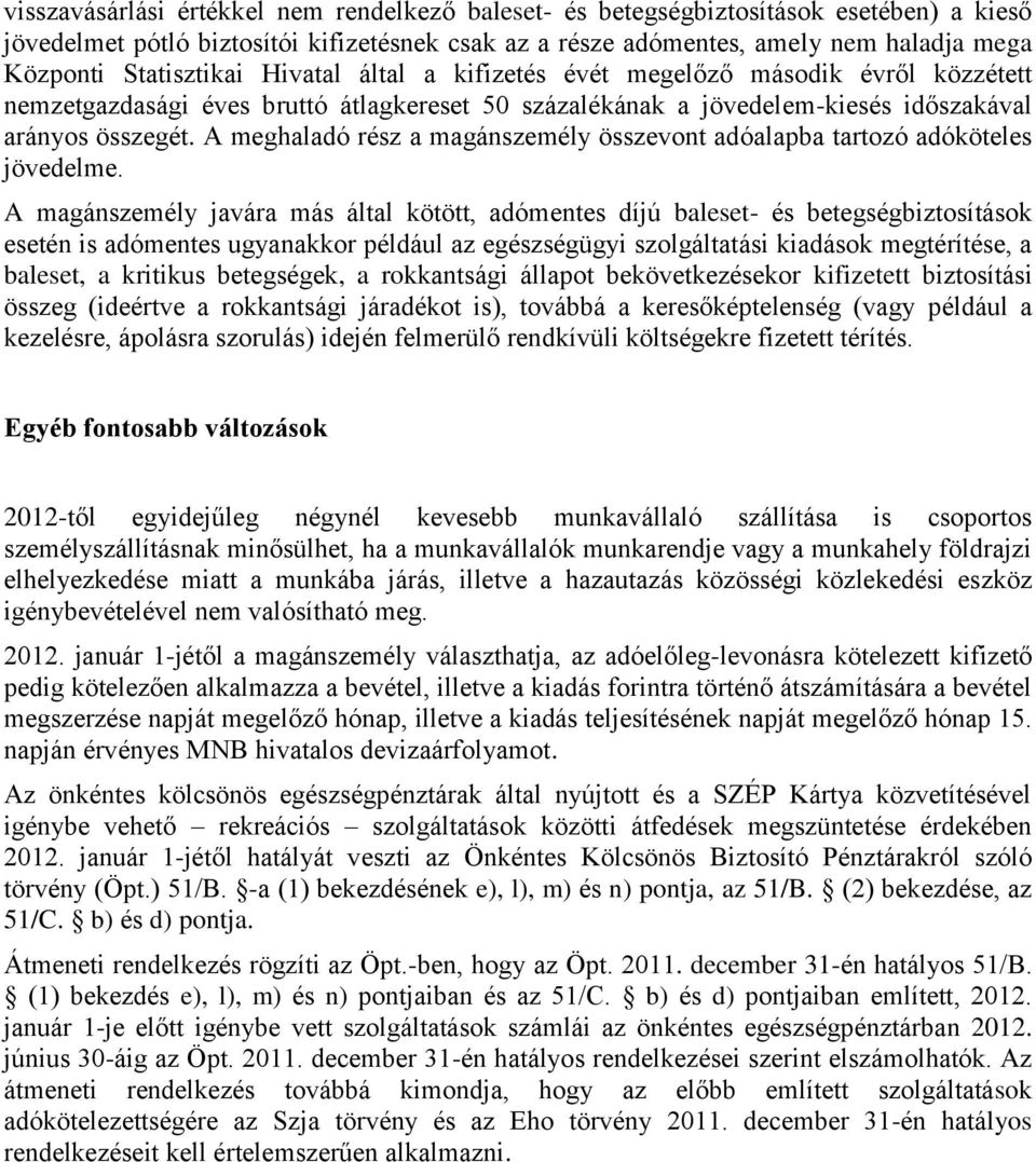 A meghaladó rész a magánszemély összevont adóalapba tartozó adóköteles jövedelme.