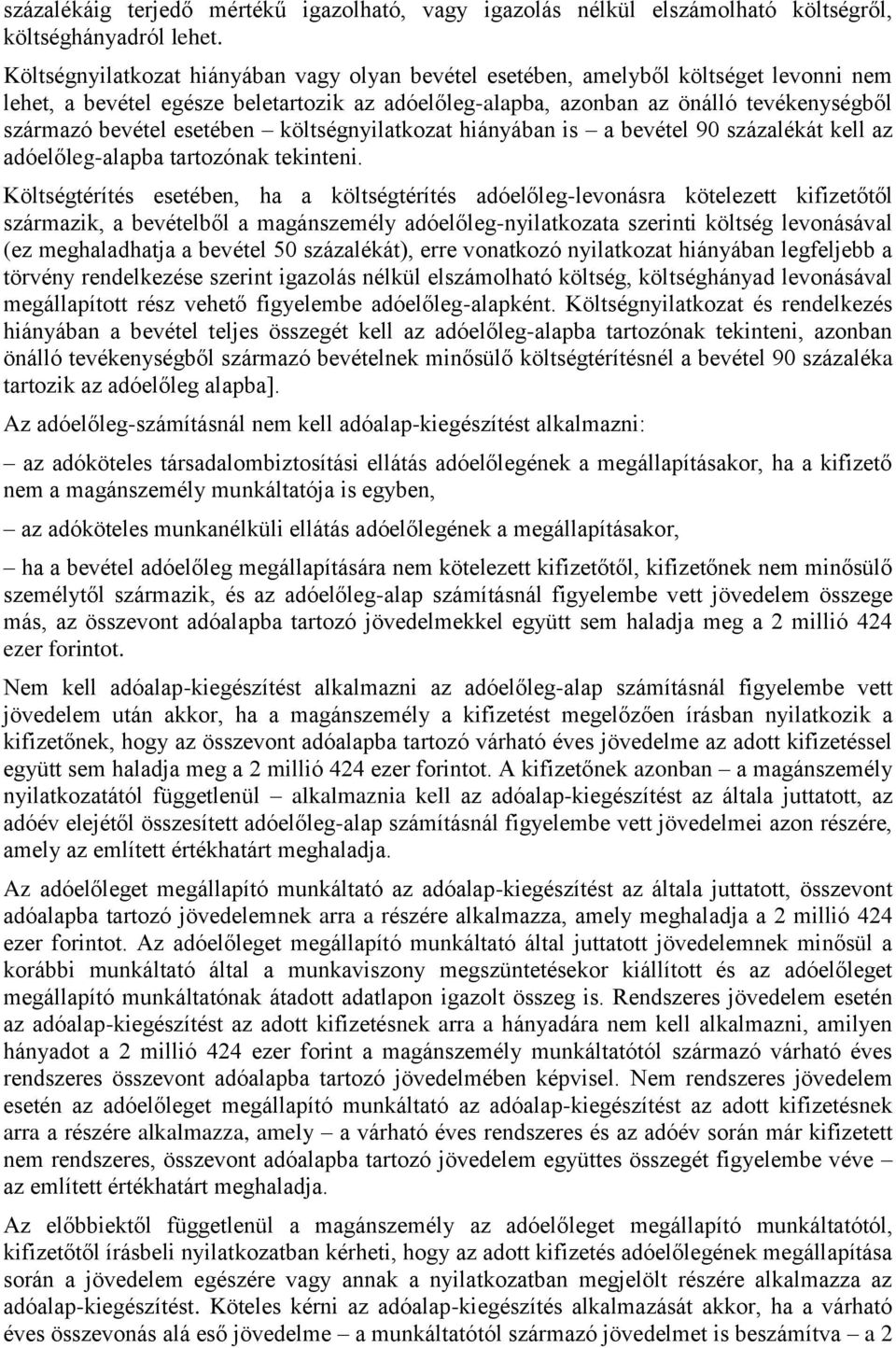esetében költségnyilatkozat hiányában is a bevétel 90 százalékát kell az adóelőleg-alapba tartozónak tekinteni.