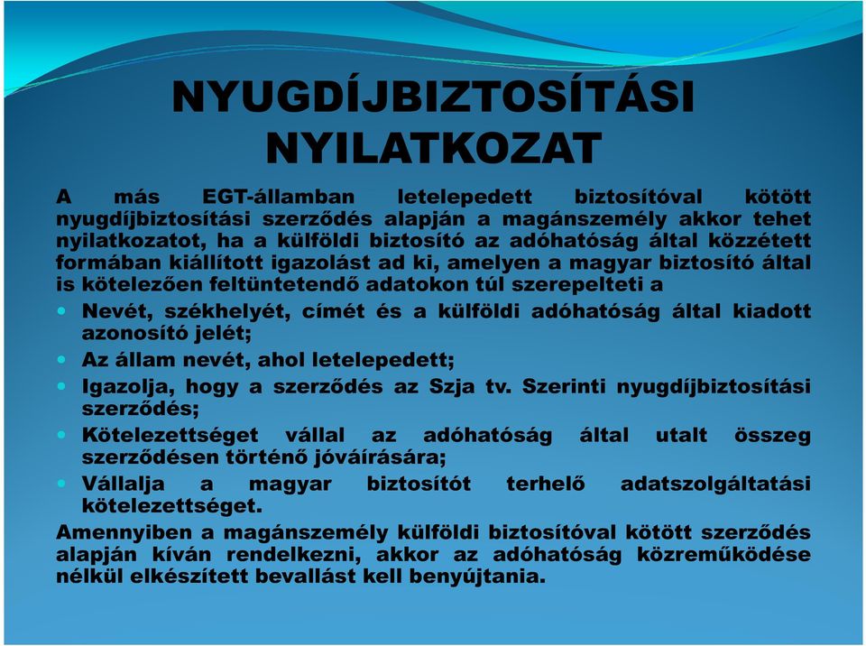 kiadott azonosító jelét; Az állam nevét, ahol letelepedett; Igazolja, hogy a szerződés az Szja tv.