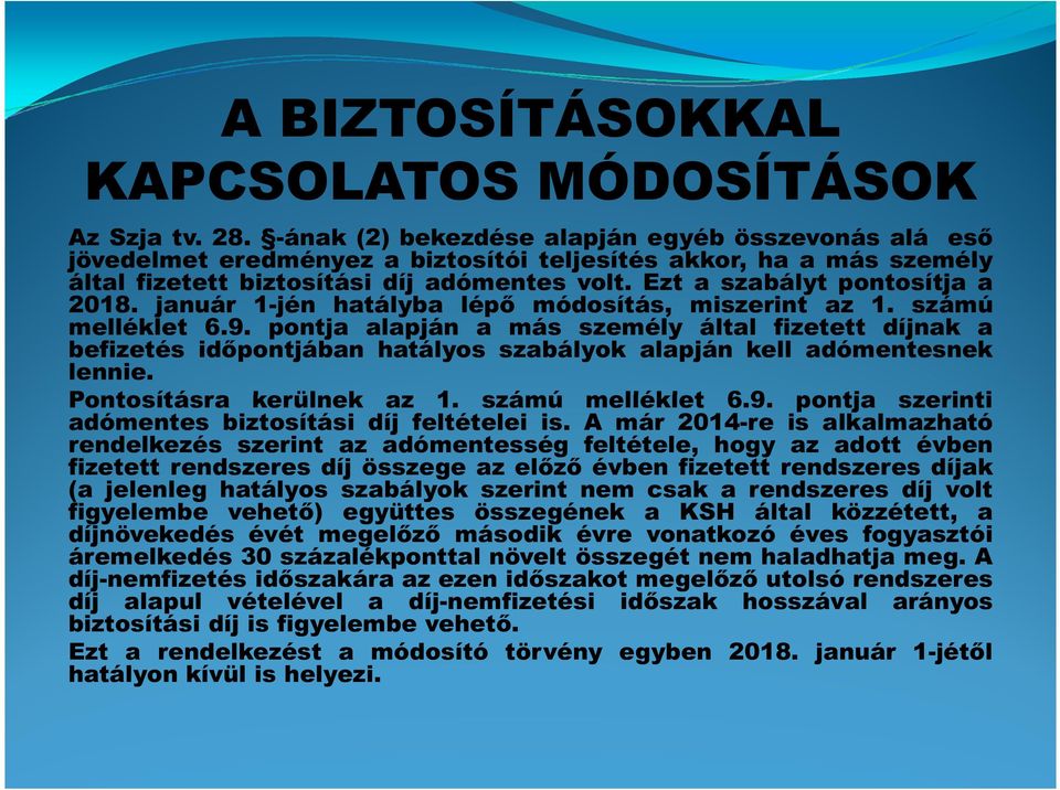 Ezt a szabályt pontosítja a 2018. január 1-jén hatályba lépő módosítás, miszerint az 1. számú melléklet 6.9.