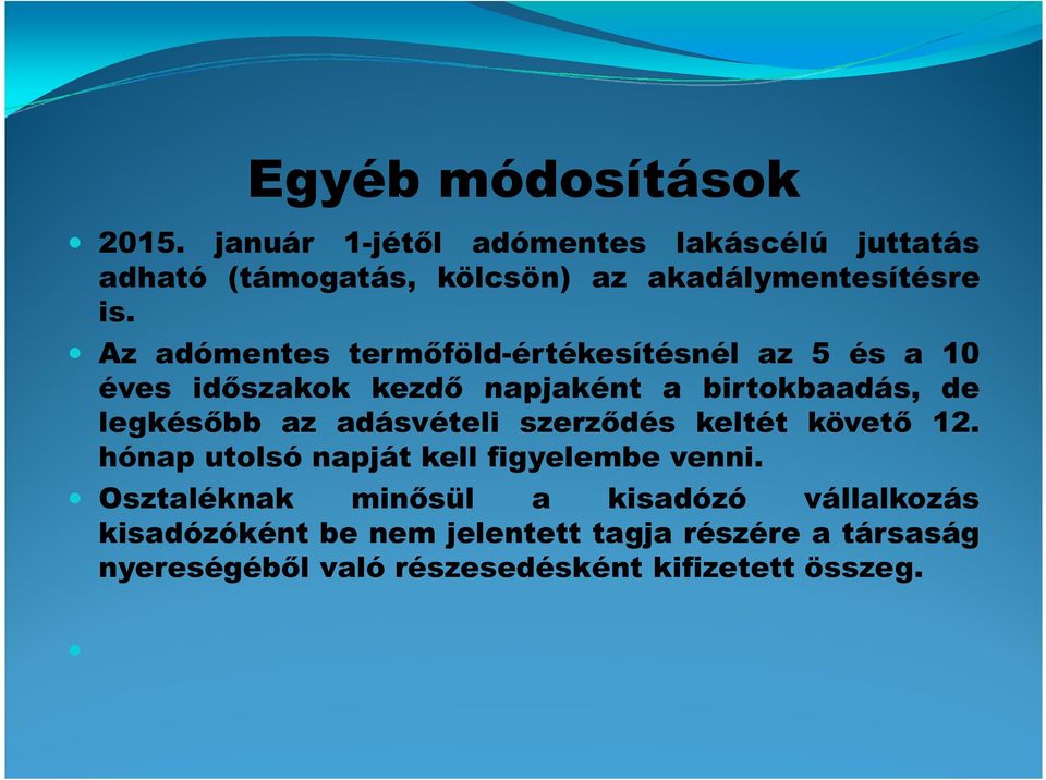 Az adómentes termőföld-értékesítésnél az 5 és a 10 éves időszakok kezdő napjaként a birtokbaadás, de legkésőbb az