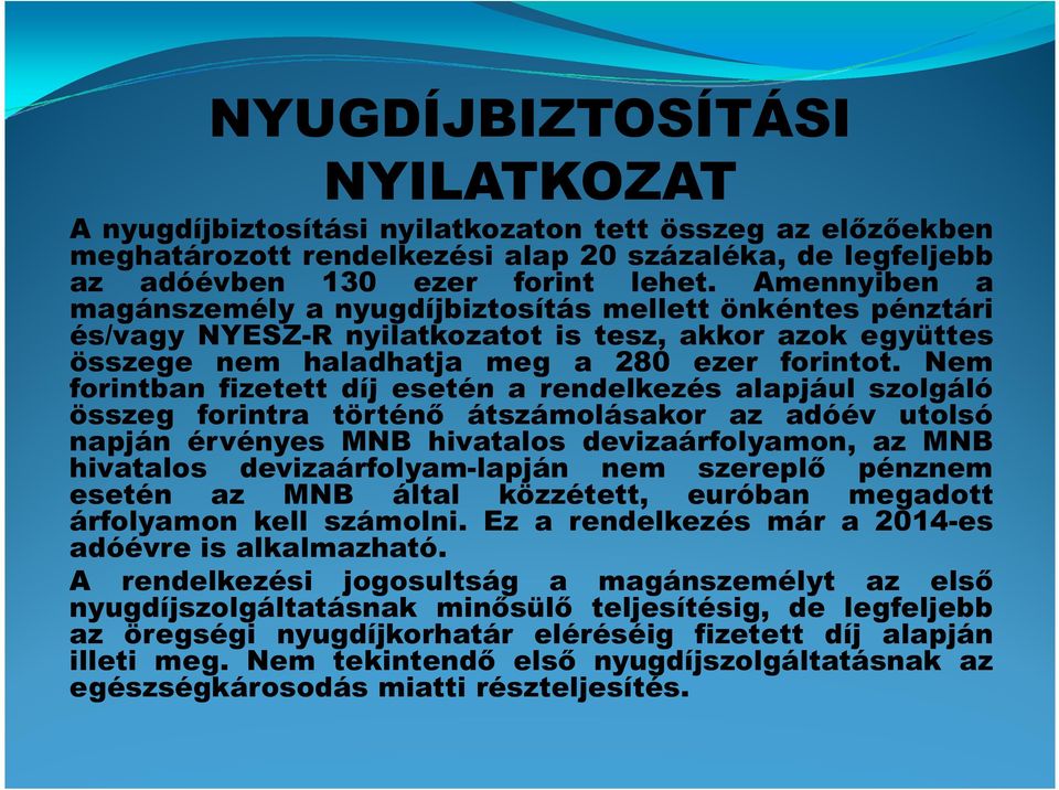 Nem forintban fizetett díj esetén a rendelkezés alapjául szolgáló összeg forintra történő átszámolásakor az adóév utolsó napján érvényes MNB hivatalos devizaárfolyamon, az MNB hivatalos