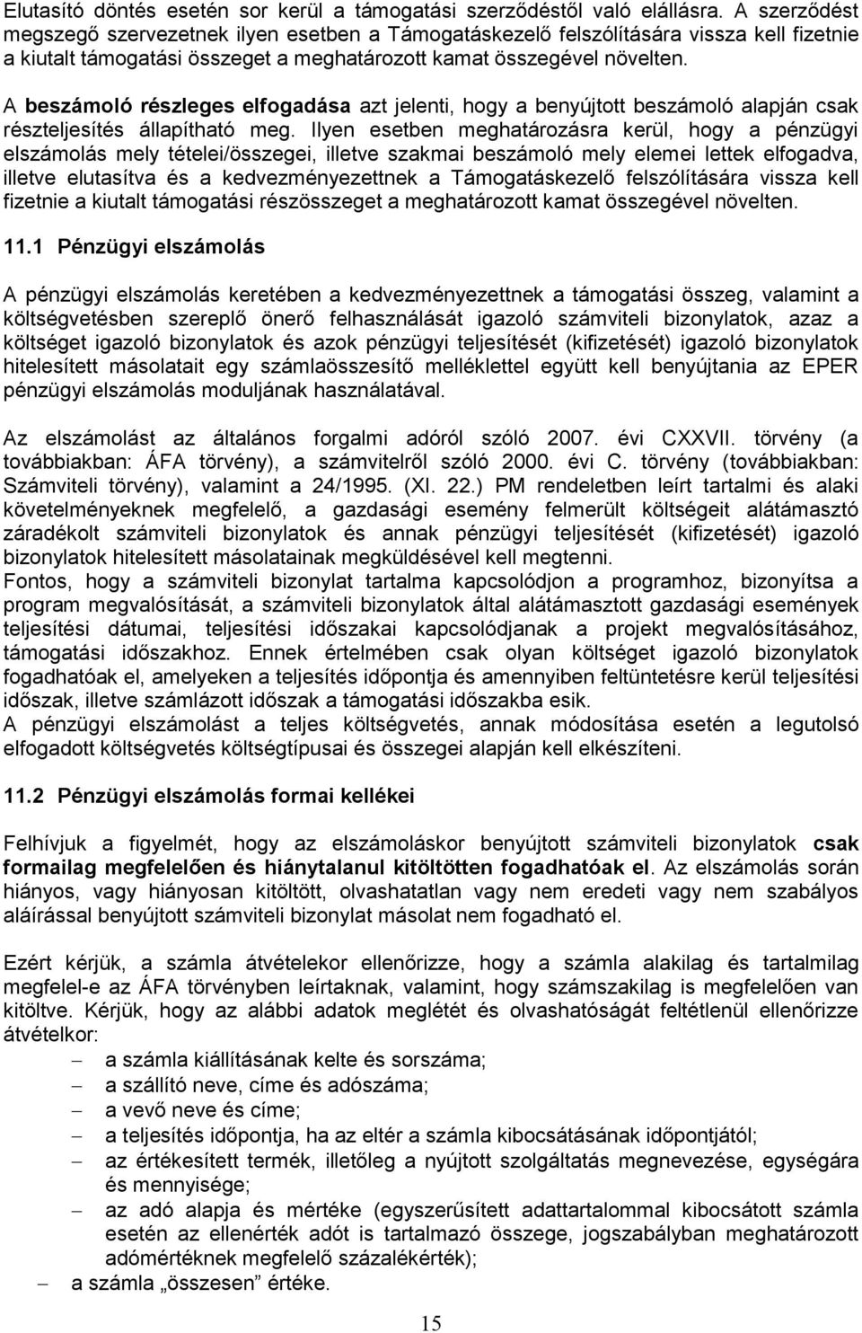 A beszámoló részleges elfogadása azt jelenti, hogy a benyújtott beszámoló alapján csak részteljesítés állapítható meg.