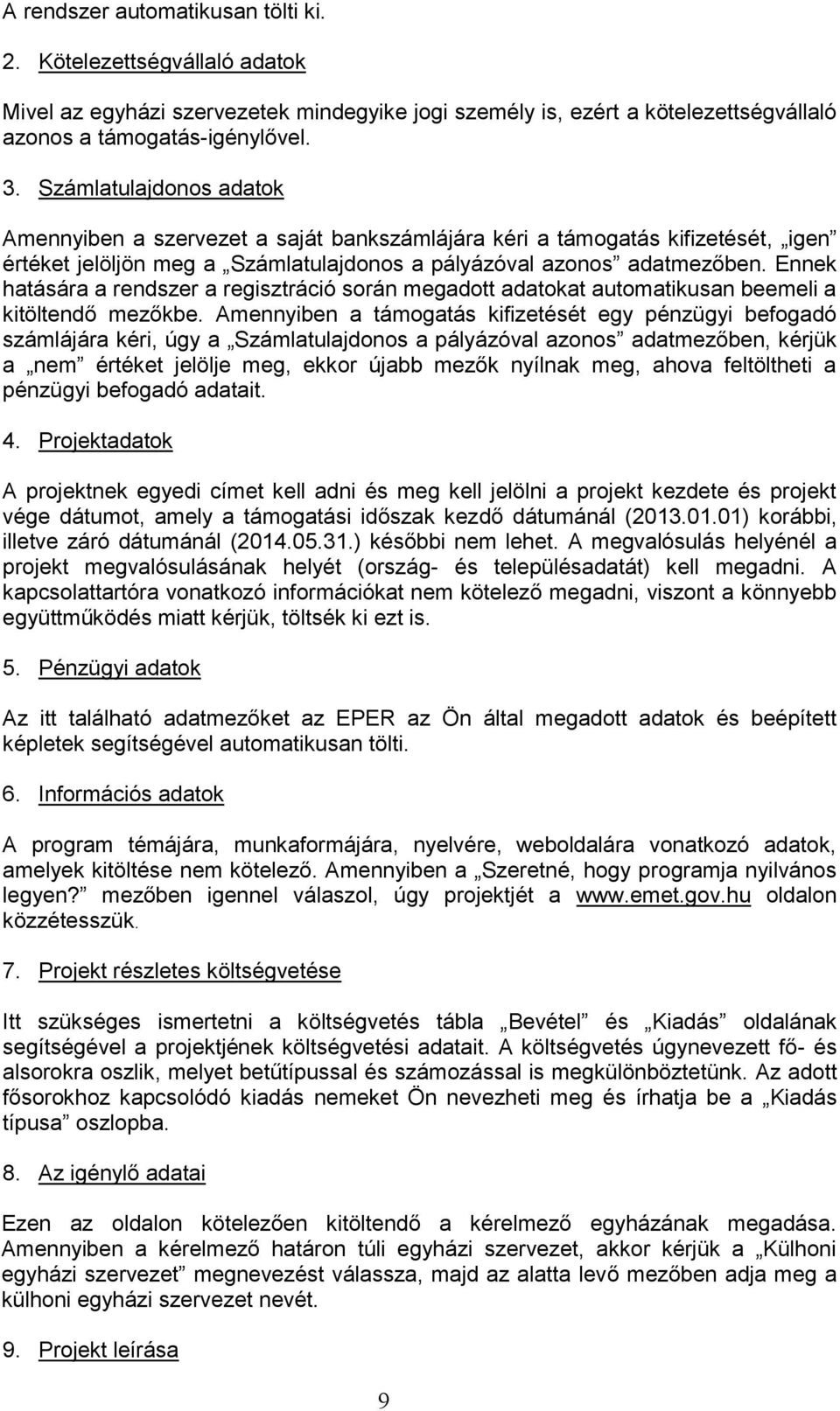 Ennek hatására a rendszer a regisztráció során megadott adatokat automatikusan beemeli a kitöltendő mezőkbe.