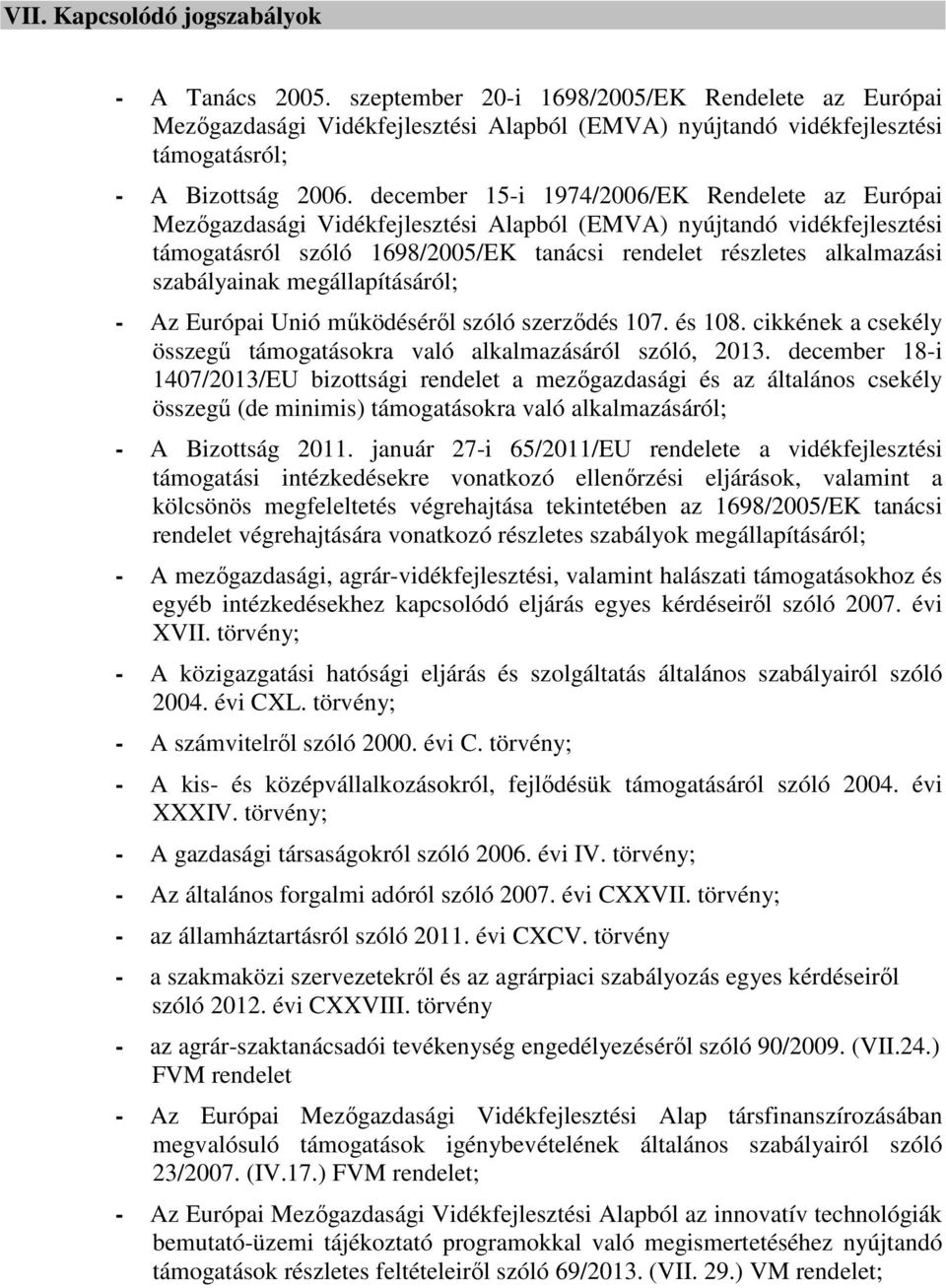 december 15-i 1974/2006/EK Rendelete az Európai Mezőgazdasági Vidékfejlesztési Alapból (EMVA) nyújtandó vidékfejlesztési támogatásról szóló 1698/2005/EK tanácsi rendelet részletes alkalmazási