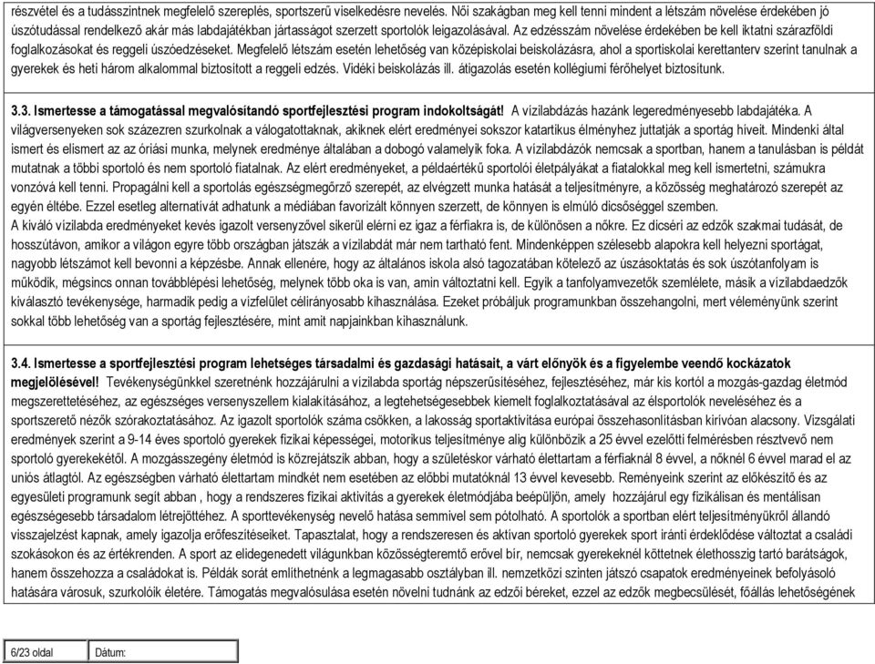 Az edzésszám növelése érdekében be kell iktatni szárazföldi foglalkozásokat és reggeli úszóedzéseket.