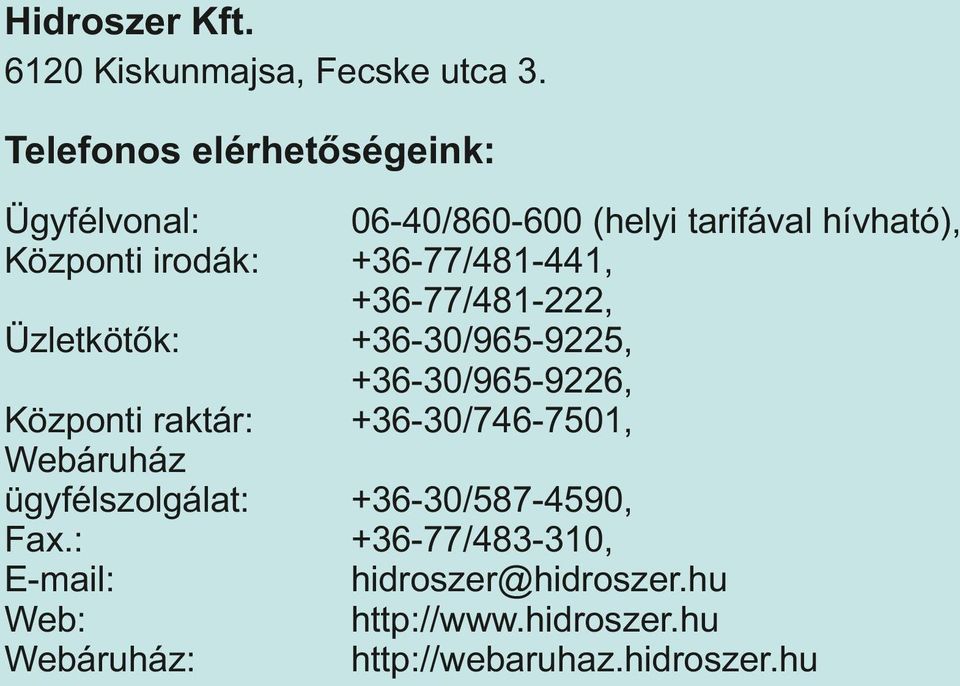 raktár: Webáruház ügyfélszolgálat: Fax.