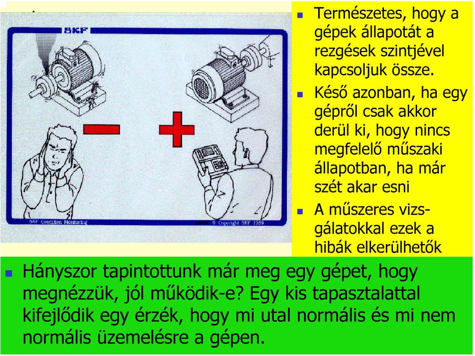 akar esni A műszeres vizsgálatokkal ezek a hibák elkerülhetők Hányszor tapintottunk már meg egy gépet,