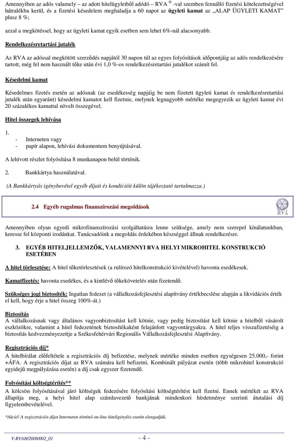 rendelkezésretartási jutalékot számít fel.