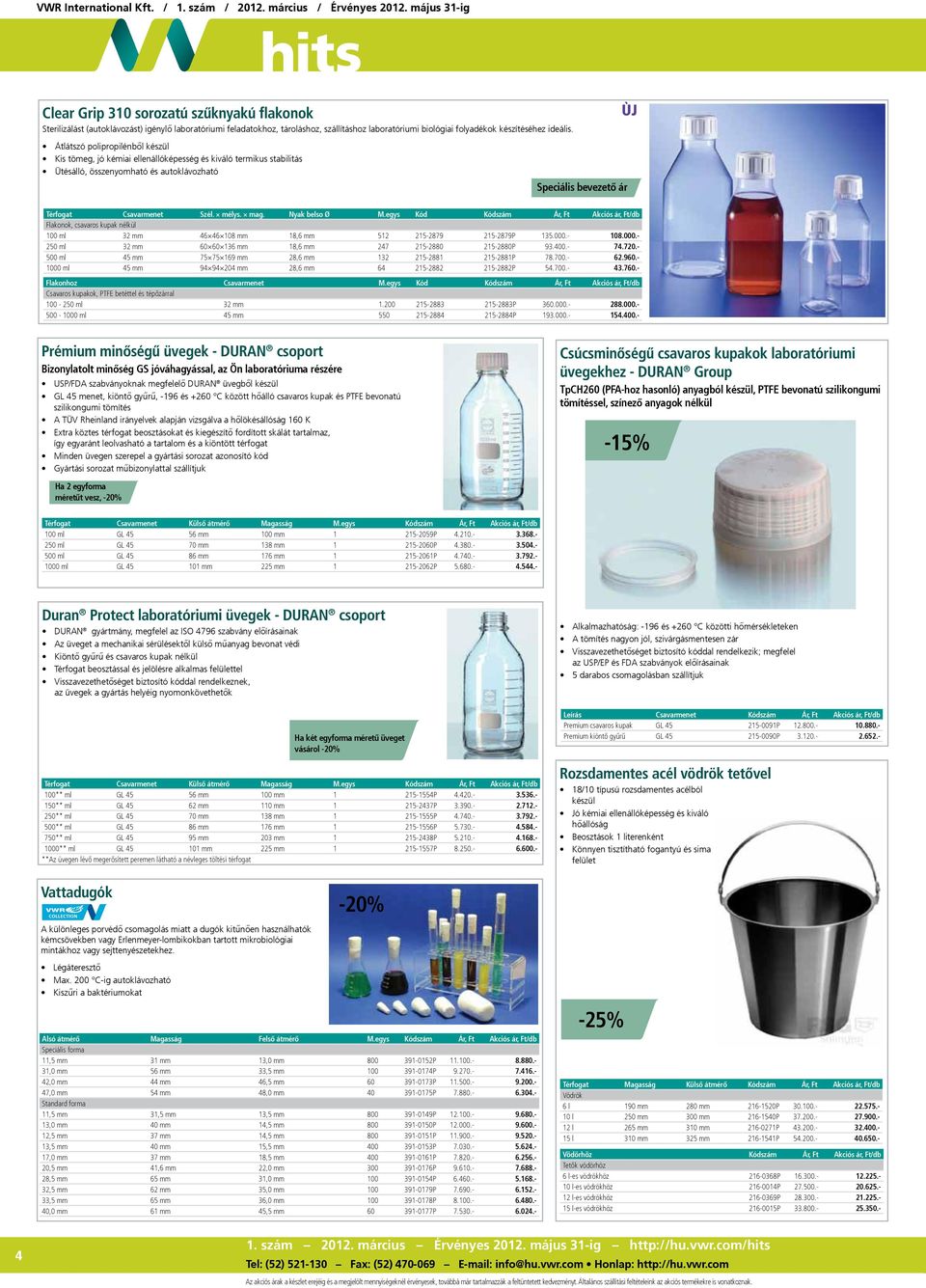 mag. Nyak belso Ø M.egys Kód Kódszám Ár, Ft Akciós ár, Ft/db Flakonok, csavaros kupak nélkül 100 ml 32 mm 46 46 108 mm 18,6 mm 512 215-2879 215-2879P 135.000.