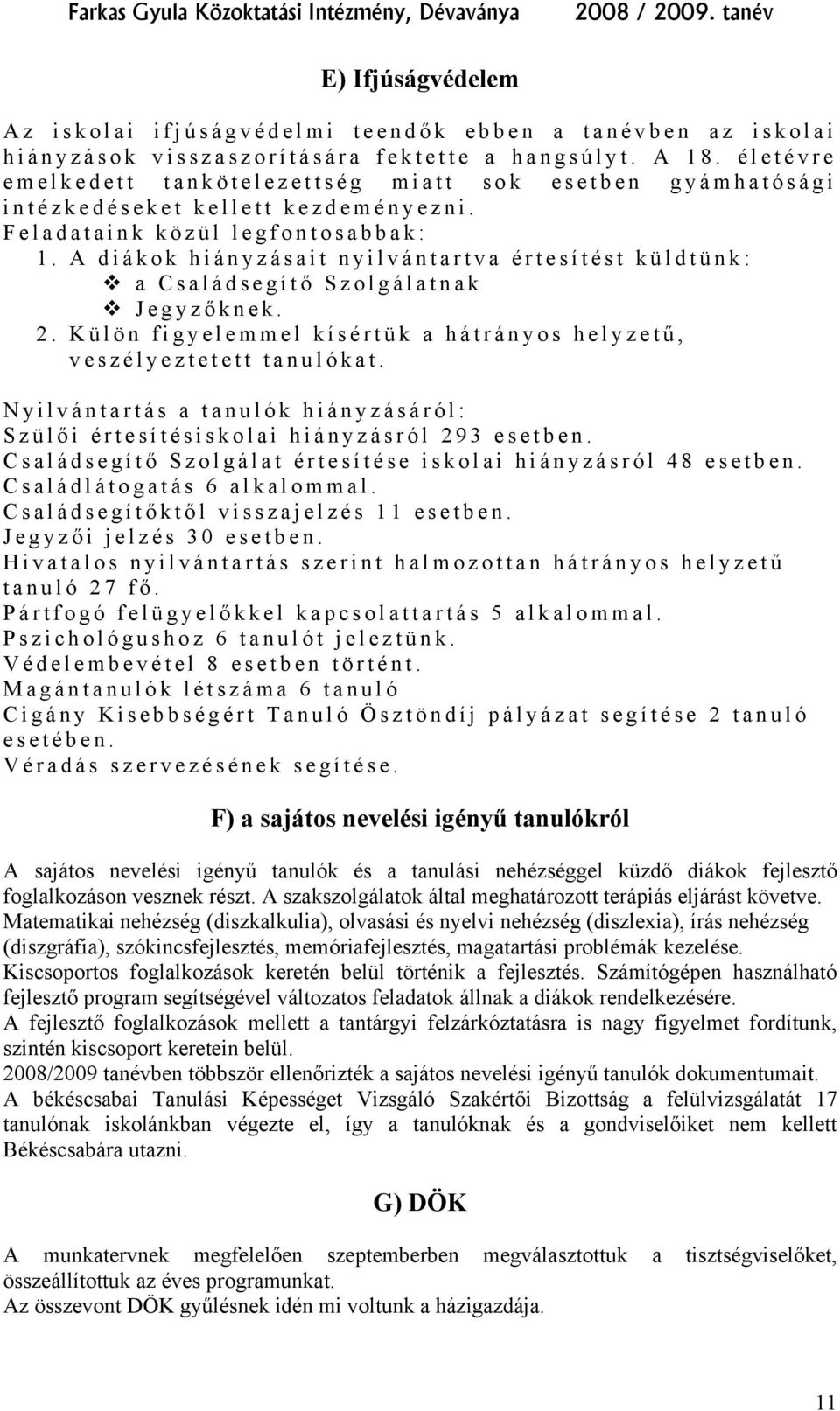 A diákok hiányzásait nyilvántartva értesítést küldtünk: a Családsegítő Szolgálatnak Jegyző knek. 2. Külön figyelemmel kísértük a hátrányos helyzetű, veszélyeztetett tanulókat.