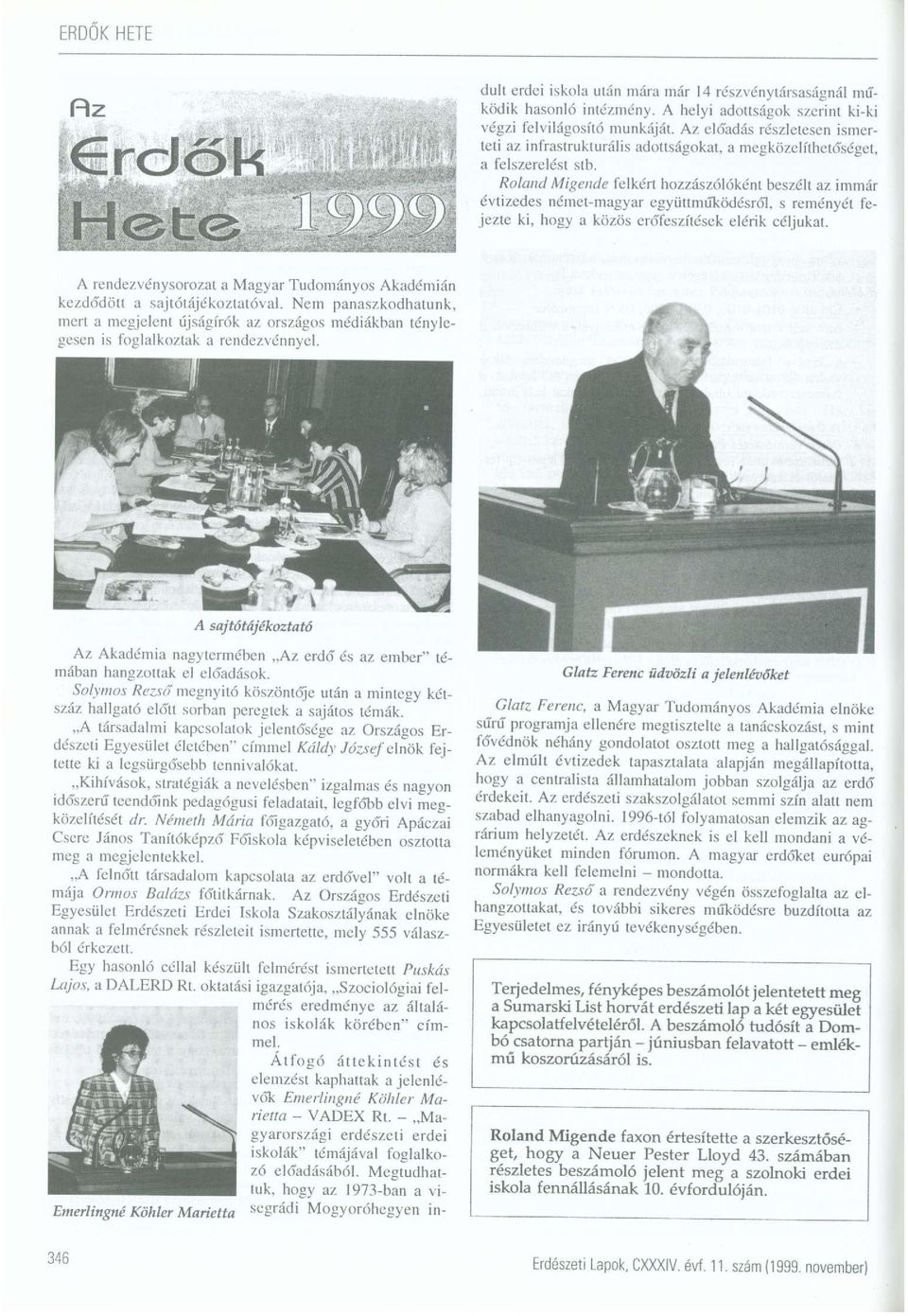 Roland Migende felkért hozzászólóként beszélt az immár évtizedes német-magyar együttműködésről, s reményét fejezte ki, hogy a közös erőfeszítések elérik céljukat.