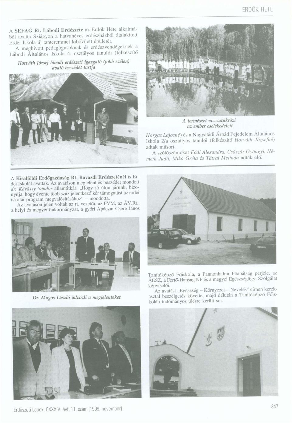 osztályos tanulói (felkészítő Horváth József lábodi erdészeti igazgató (jobb szélen) avató beszédét tartja A természet visszatükrözi az ember cselekedeteit Horgas Lajosné) és a Nagyatádi Árpád