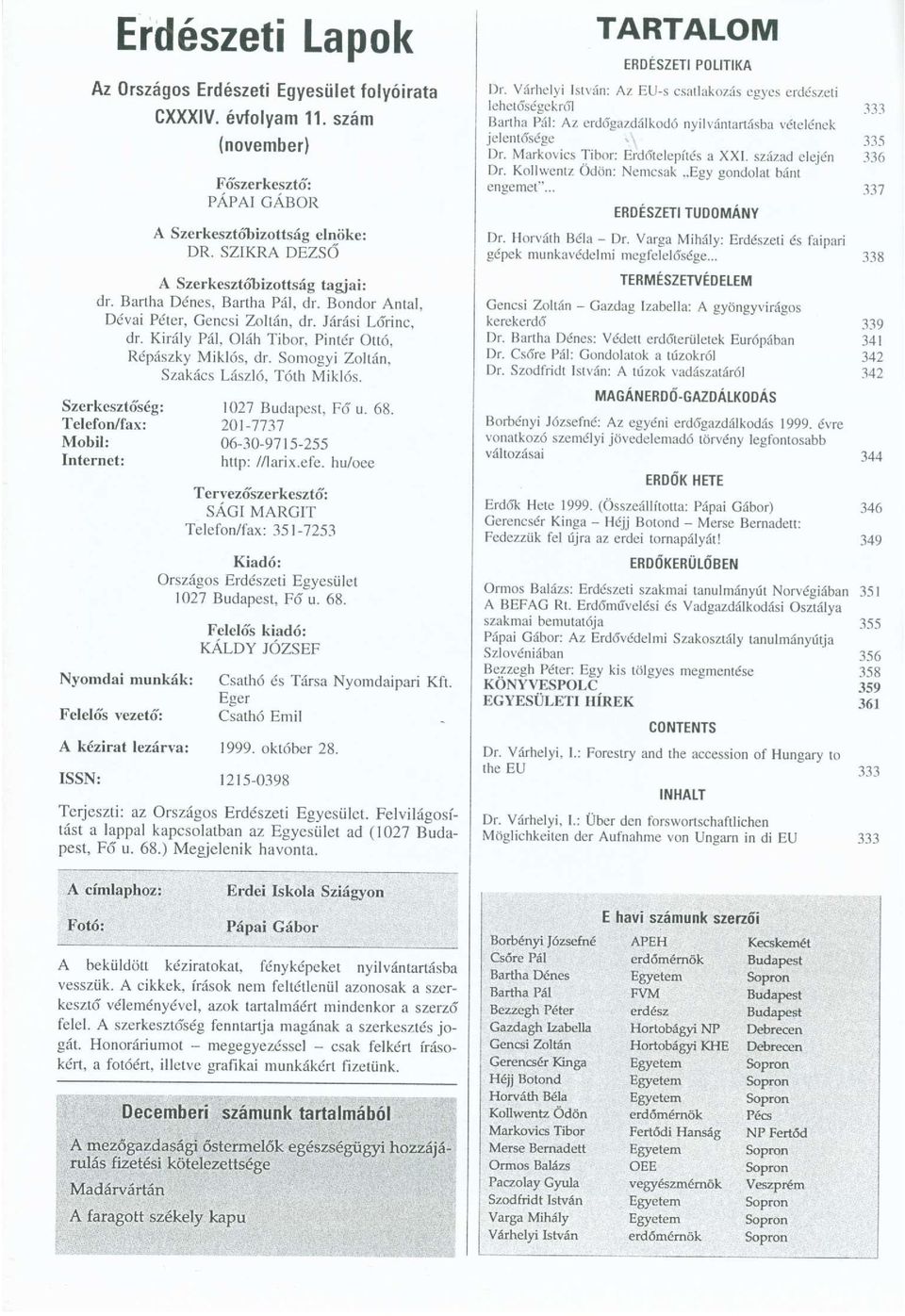 Somogyi Zoltán, Szakács László, Tóth Miklós. Szerkesztőség: 1027 Budapest, Fő u. 68. Telefon/fax: 201-7737 Mobil: 06-30-9715-255 Internet: http: //larix.efe.