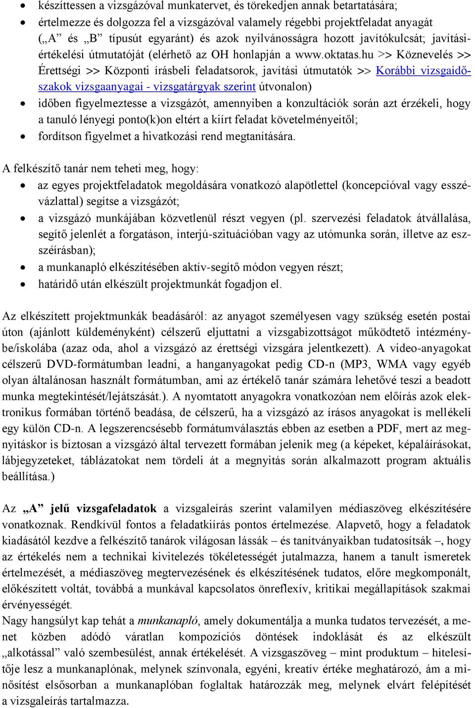 hu >> Köznevelés >> Érettségi >> Központi írásbeli feladatsorok, javítási útmutatók >> Korábbi vizsgaidőszakok vizsgaanyagai - vizsgatárgyak szerint útvonalon) időben figyelmeztesse a vizsgázót,