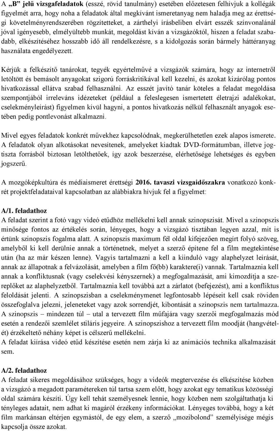 elkészítéséhez hosszabb idő áll rendelkezésre, s a kidolgozás során bármely háttéranyag használata engedélyezett.