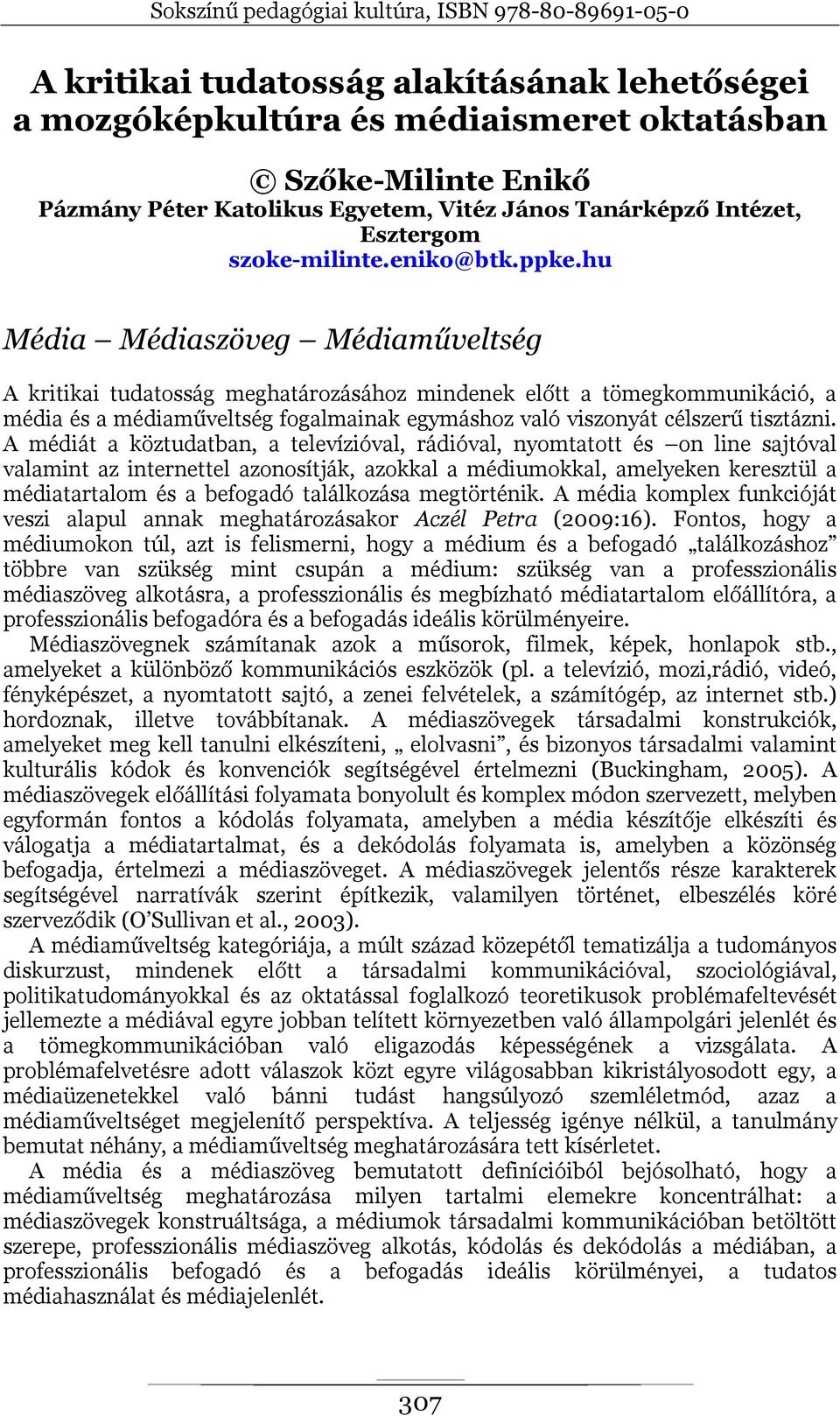 hu Média Médiaszöveg Médiaműveltség A kritikai tudatosság meghatározásához mindenek előtt a tömegkommunikáció, a média és a médiaműveltség fogalmainak egymáshoz való viszonyát célszerű tisztázni.