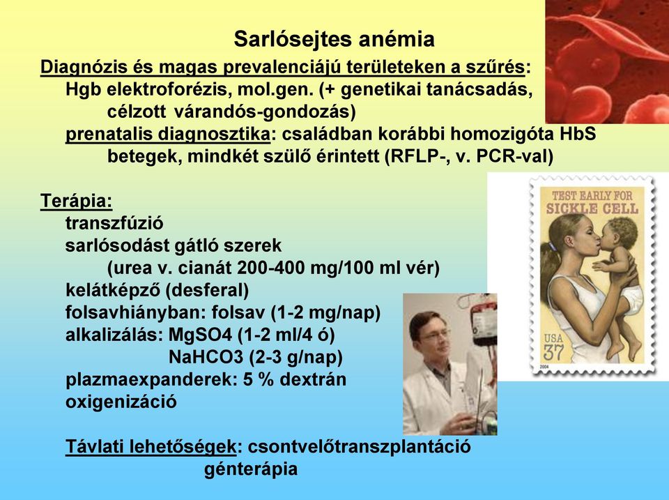 érintett (RFLP-, v. PCR-val) Terápia: transzfúzió sarlósodást gátló szerek (urea v.