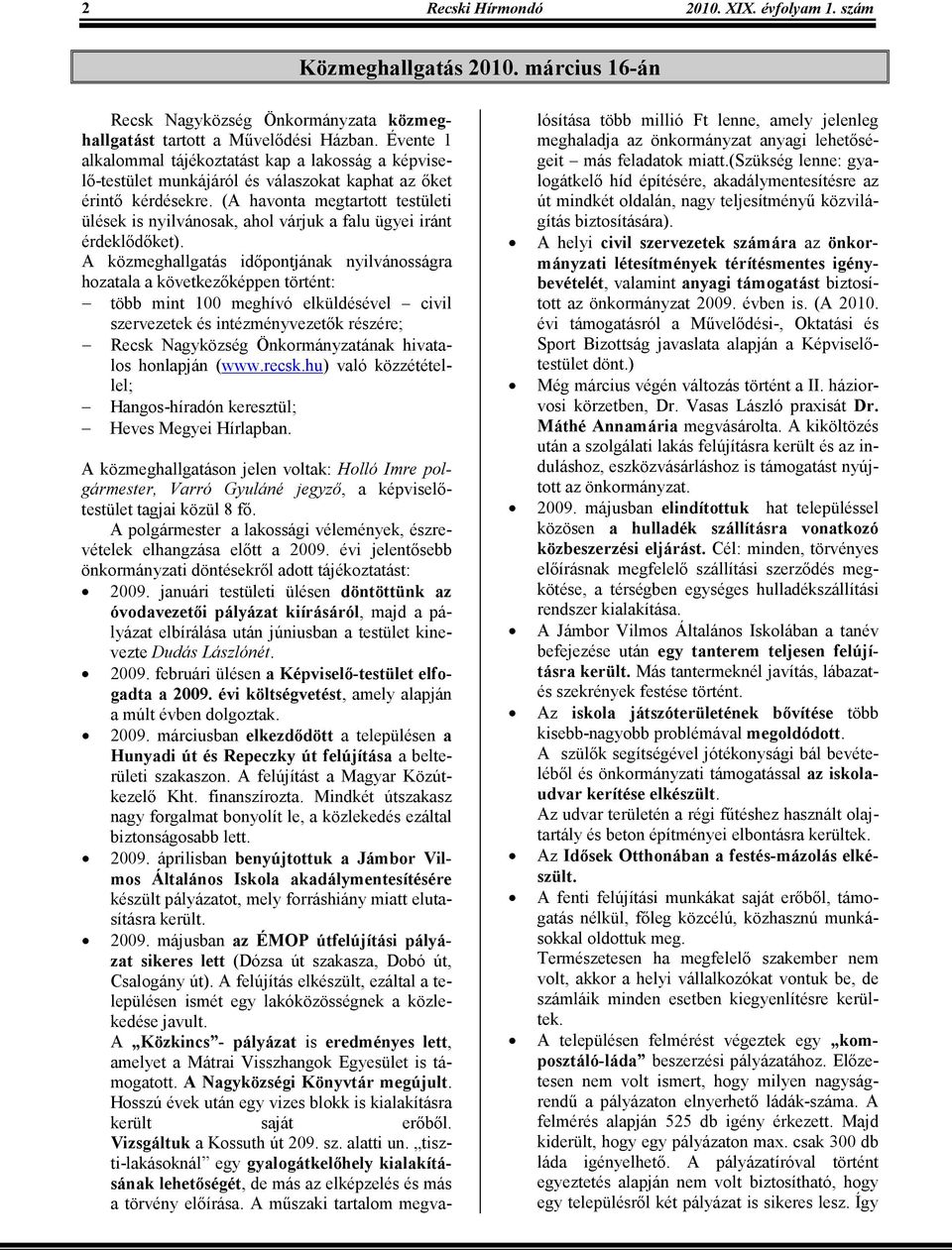 (A havonta megtartott testületi ülések is nyilvánosak, ahol várjuk a falu ügyei iránt érdeklıdıket).