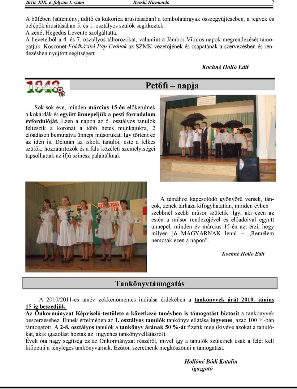 Köszönet Földháziné Pap Évának az SZMK vezetıjének és csapatának a szervezésben és rendezésben nyújtott segítségért.