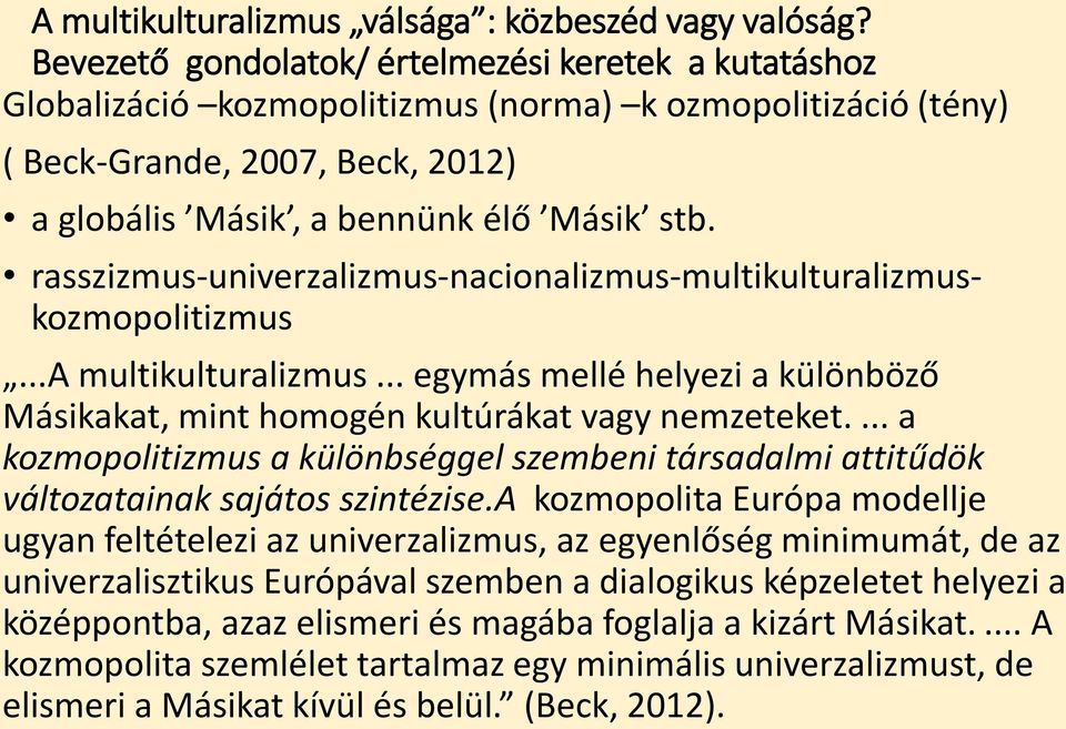 rasszizmus-univerzalizmus-nacionalizmus-multikulturalizmuskozmopolitizmus...a multikulturalizmus... egymás mellé helyezi a különböző Másikakat, mint homogén kultúrákat vagy nemzeteket.