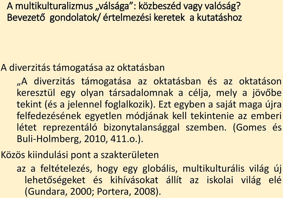 olyan társadalomnak a célja, mely a jövőbe tekint (és a jelennel foglalkozik).