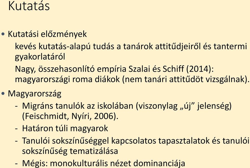 Magyarország - Migráns tanulók az iskolában (viszonylag új jelenség) (Feischmidt, Nyíri, 2006).