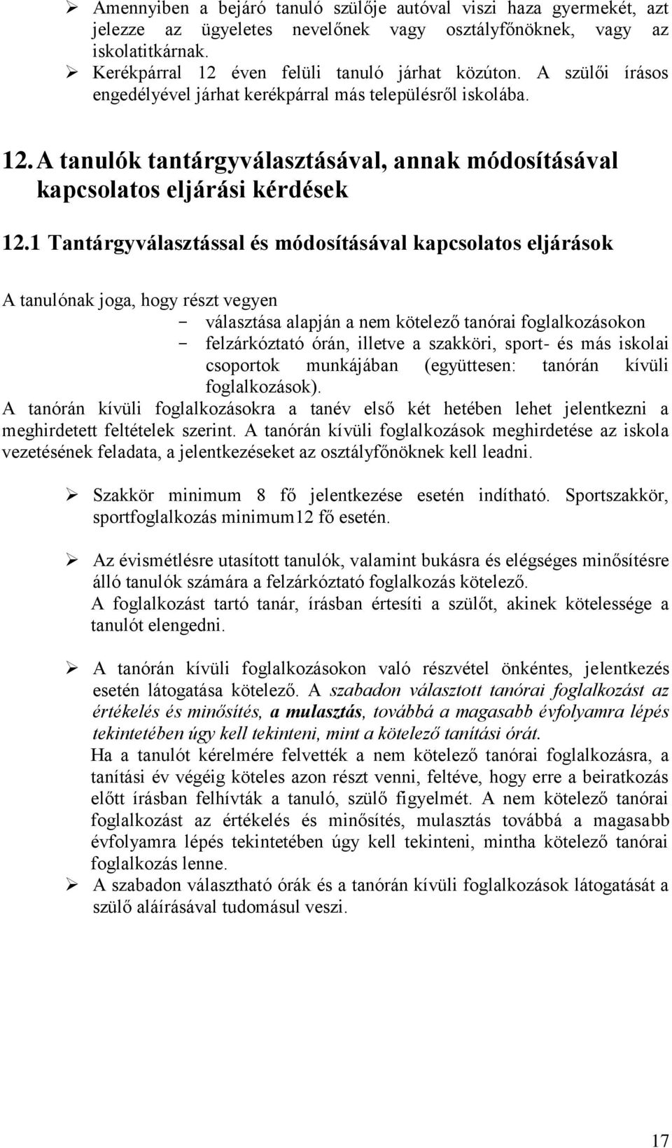 1 Tantárgyválasztással és módosításával kapcsolatos eljárások A tanulónak joga, hogy részt vegyen - választása alapján a nem kötelező tanórai foglalkozásokon - felzárkóztató órán, illetve a szakköri,